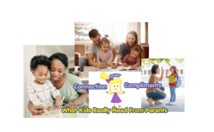 A picture of a little girl in the kitchen with her mom, another picture of parents coloring with their two little girls, and another picture of a mom giving her daughter a high-five and the words "Connection over Compliments, What Kids Really Need From Parents."